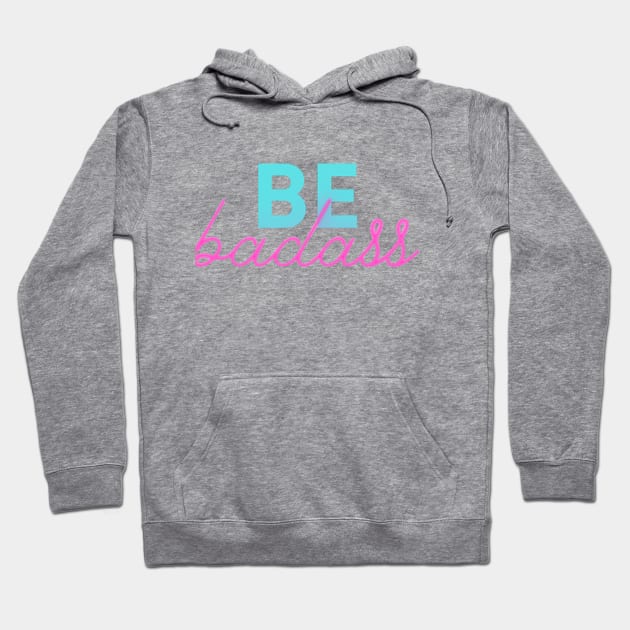 Be Badass Hoodie by Uproar Coaching